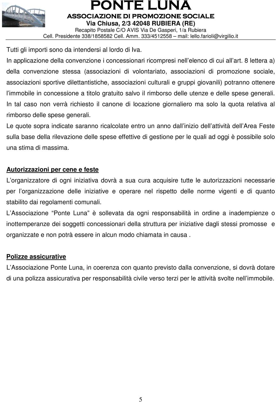 ottenere l immobile in concessione a titolo gratuito salvo il rimborso delle utenze e delle spese generali.