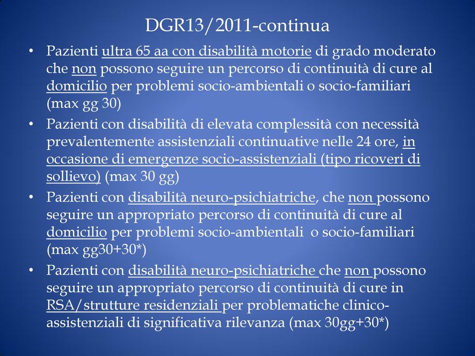 ricoveri di sollievo) (max 30 gg) Pazienti con disabilità neuro-psichiatriche, che non possono seguire un appropriato percorso di continuità di cure al domicilio per problemi socio-ambientali o