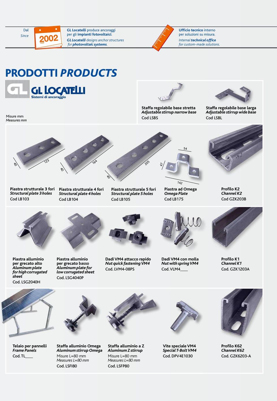 PRODOTTI PRODUCTS Misure mm Measures mm Staffa regolabile base stretta Adjustable stirrup narrow base Cod LSBS Staffa regolabile base larga Adjustable stirrup wide base Cod LSBL 54 40 123 164 205 47