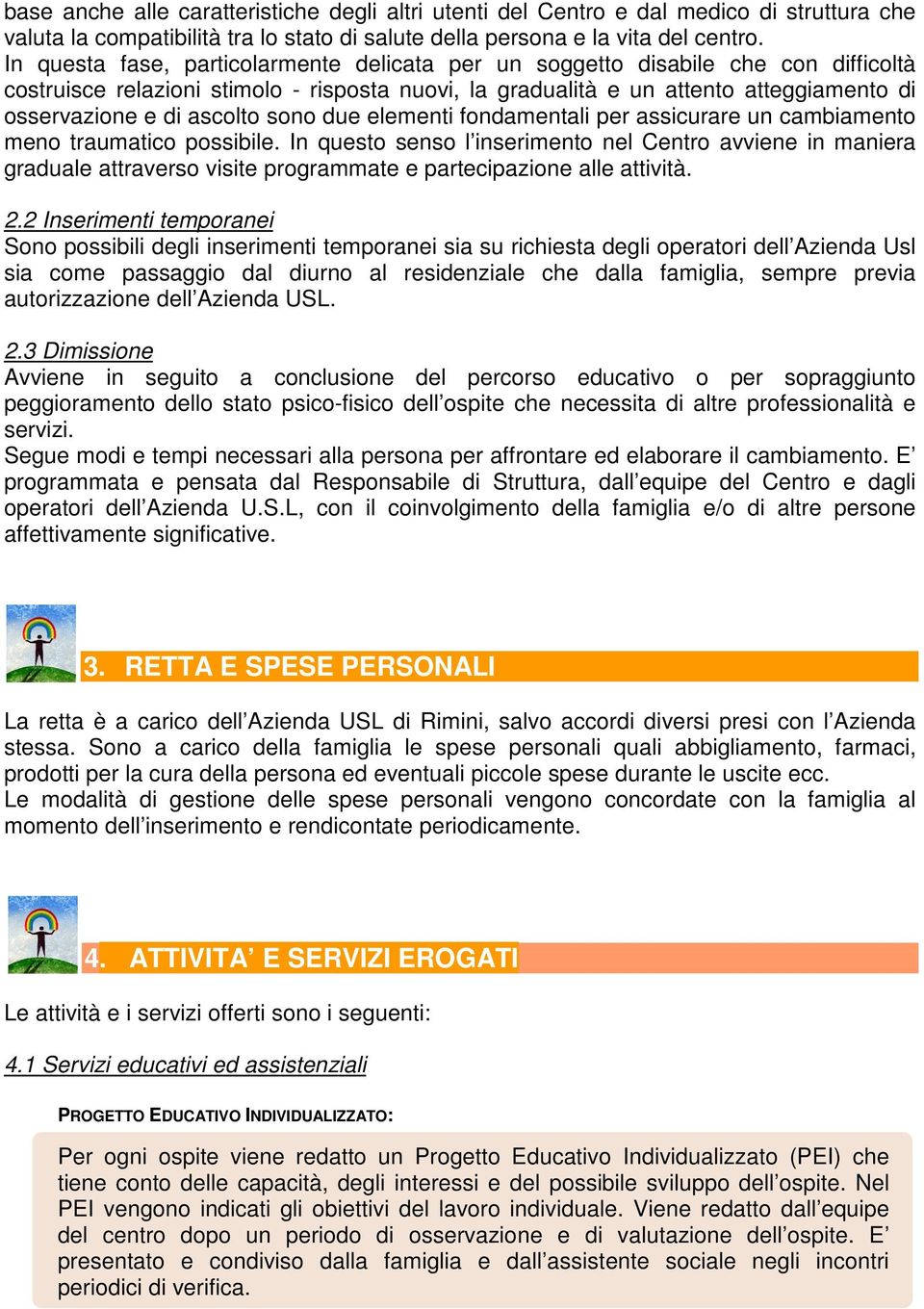 ascolto sono due elementi fondamentali per assicurare un cambiamento meno traumatico possibile.