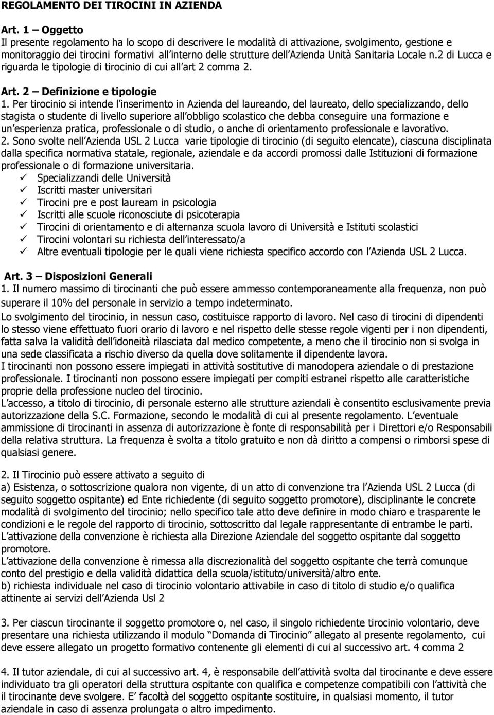 Sanitaria Locale n.2 di Lucca e riguarda le tipologie di tirocinio di cui all art 2 comma 2. Art. 2 Definizione e tipologie 1.