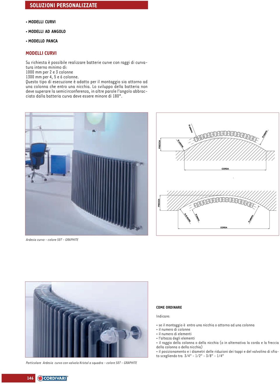 Lo sviluppo della batteria non deve superare la semicirconferenza, in altre parole l angolo abbracciato dalla batteria curva deve essere minore di 180.