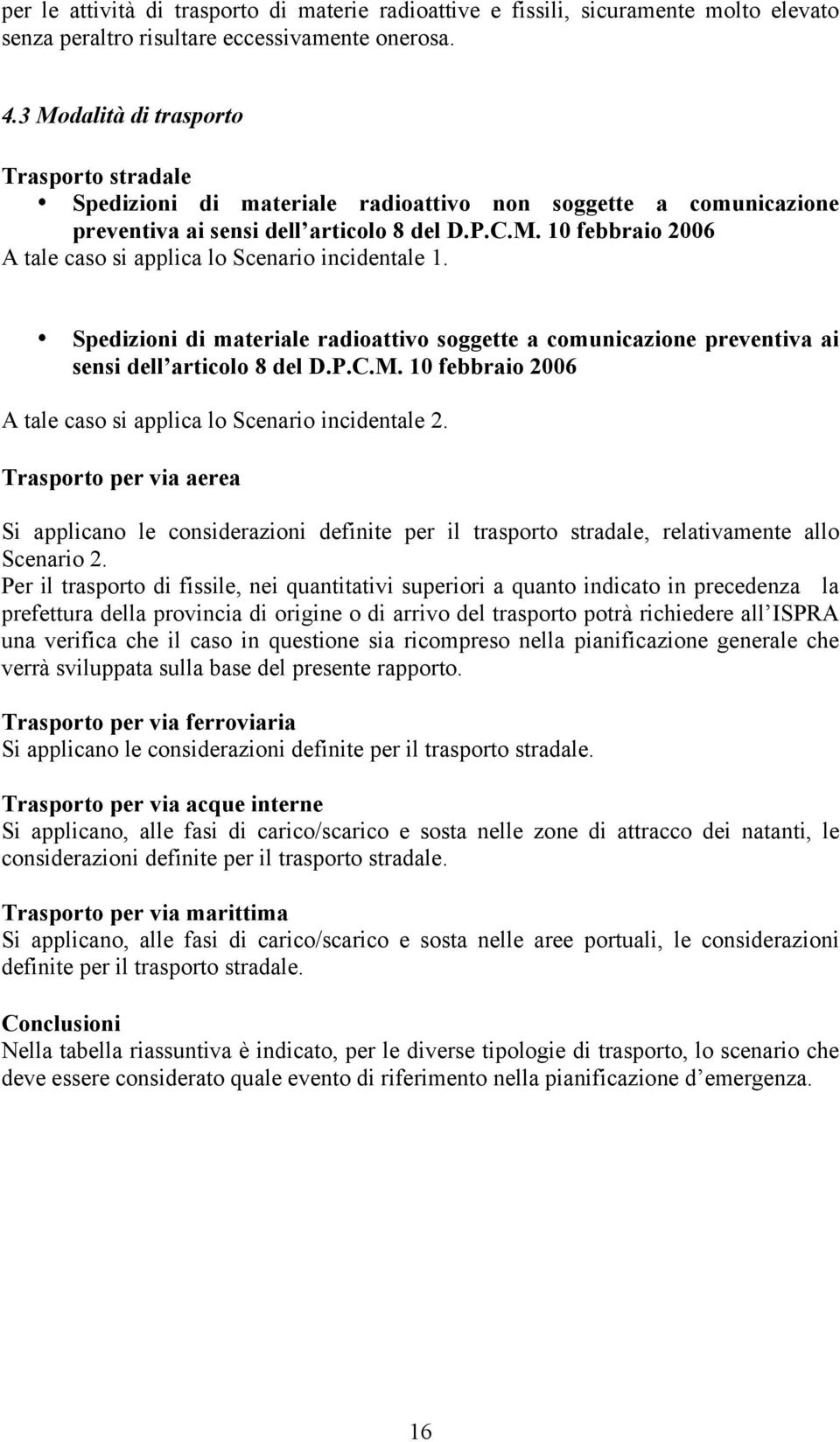 Spedizioni di materiale radioattivo soggette a comunicazione preventiva ai sensi dell articolo 8 del D.P.C.M. 10 febbraio 2006 A tale caso si applica lo Scenario incidentale 2.