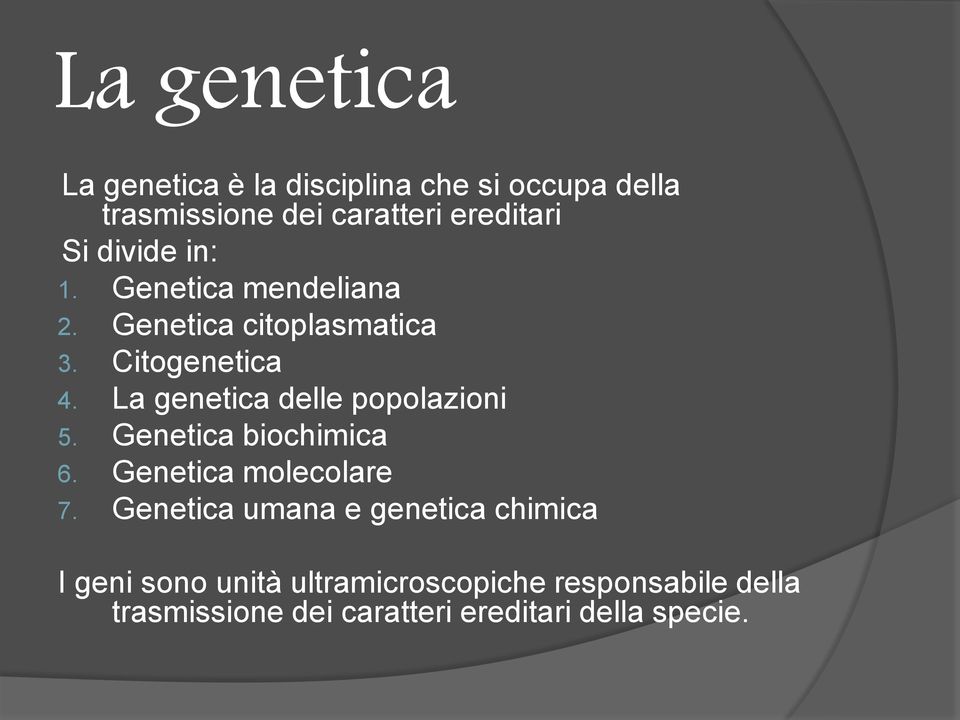 La genetica delle popolazioni 5. Genetica biochimica 6. Genetica molecolare 7.