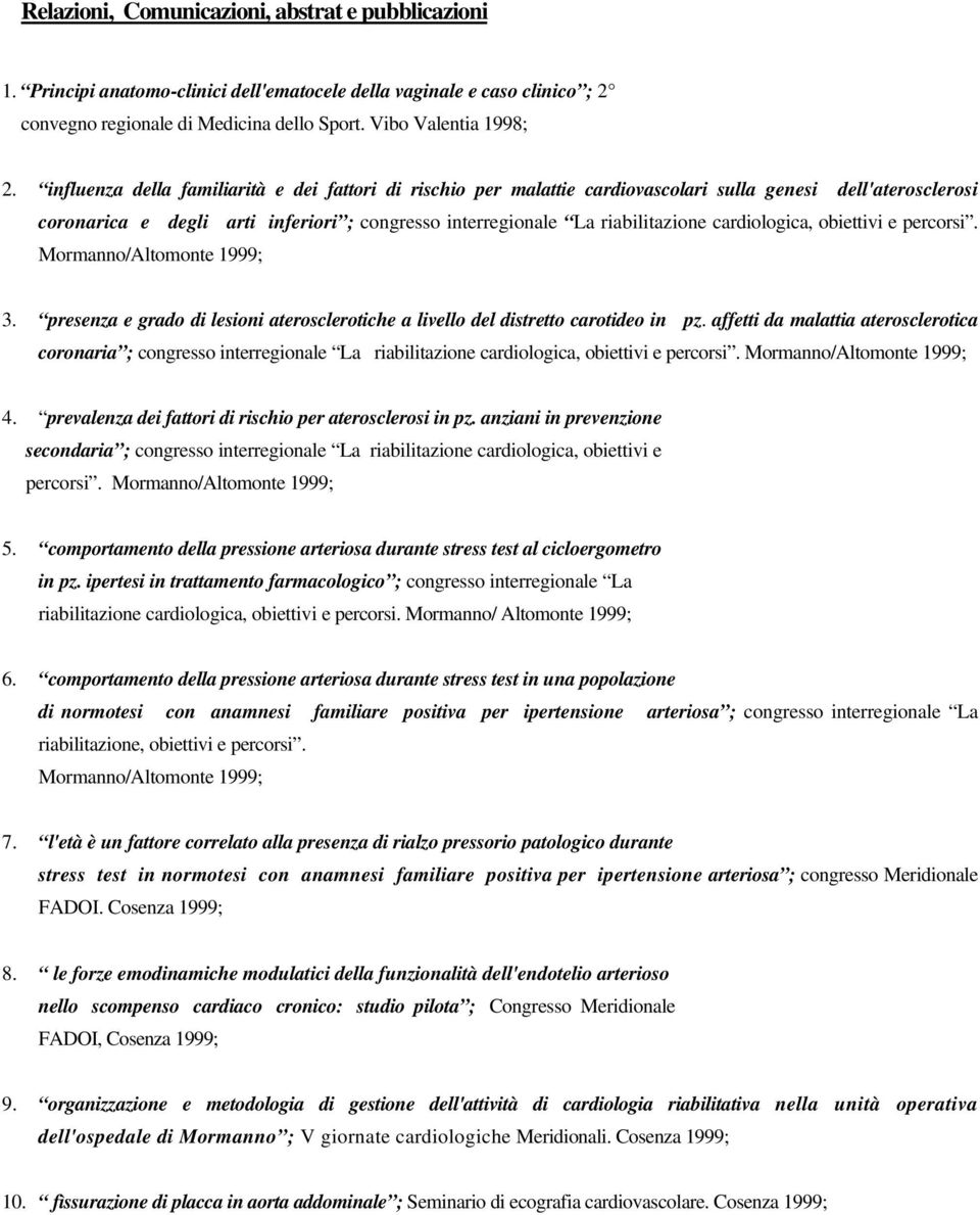 cardiologica, obiettivi e percorsi. Mormanno/Altomonte 1999; 3. presenza e grado di lesioni aterosclerotiche a livello del distretto carotideo in pz.