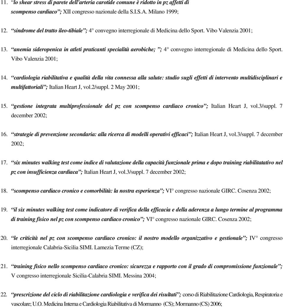 anemia sideropenica in atleti praticanti specialità aerobiche; ; 4 convegno interregionale di Medicina dello Sport. Vibo Valenzia 2001; 14.