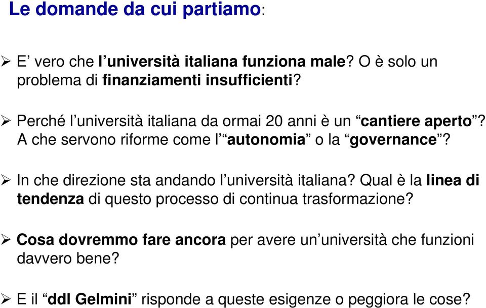 In che direzione sta andando l università italiana? Qual è la linea di tendenza di questo processo di continua trasformazione?