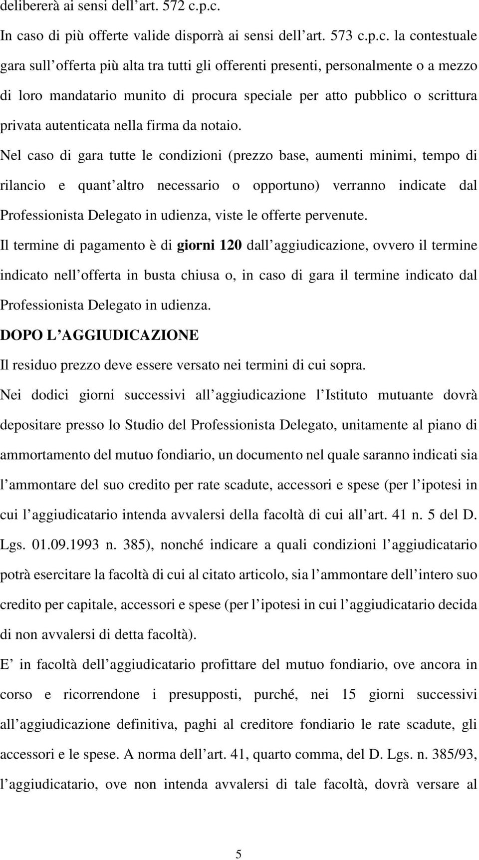 di procura speciale per atto pubblico o scrittura privata autenticata nella firma da notaio.