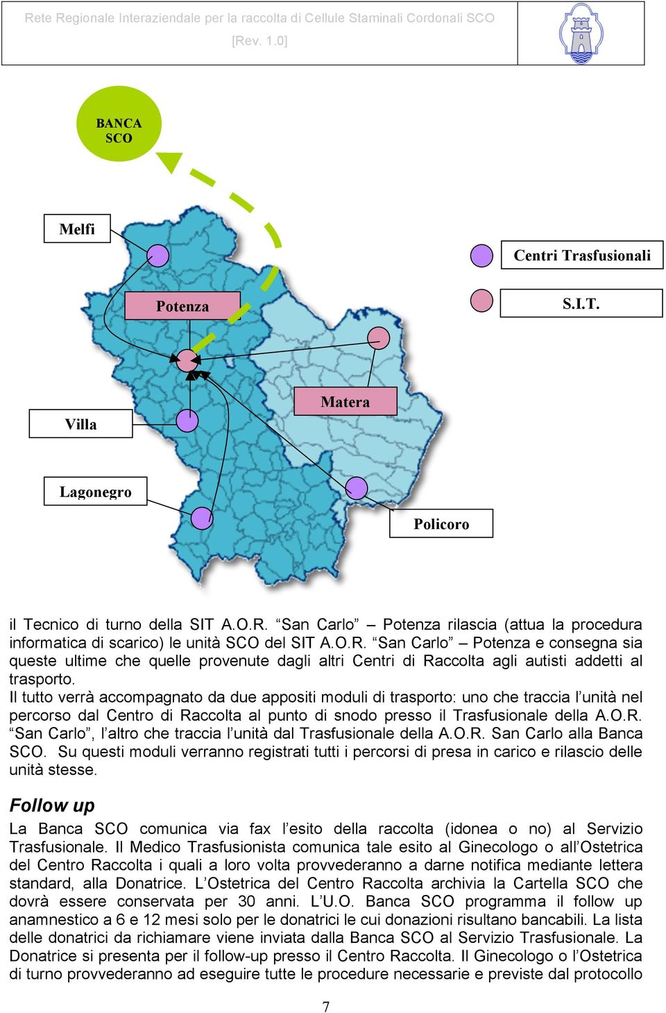 San Carlo Potenza e consegna sia queste ultime che quelle provenute dagli altri Centri di Raccolta agli autisti addetti al trasporto.