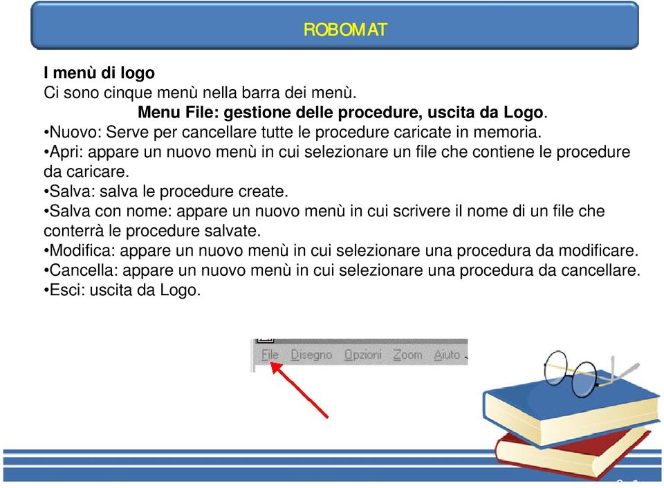 Apri: appare un nuovo menù in cui selezionare un file che contiene le procedure da caricare. Salva: salva le procedure create.