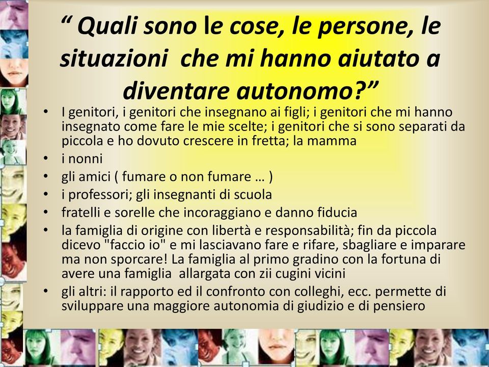 gli amici ( fumare o non fumare ) i professori; gli insegnanti di scuola fratelli e sorelle che incoraggiano e danno fiducia la famiglia di origine con libertà e responsabilità; fin da piccola