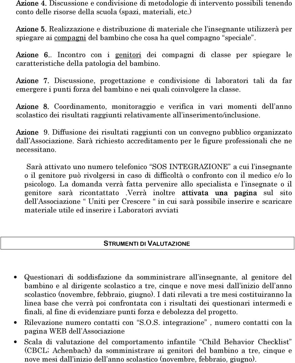 . Incontro con i genitori dei compagni di classe per spiegare le caratteristiche della patologia del bambino. Azione 7.