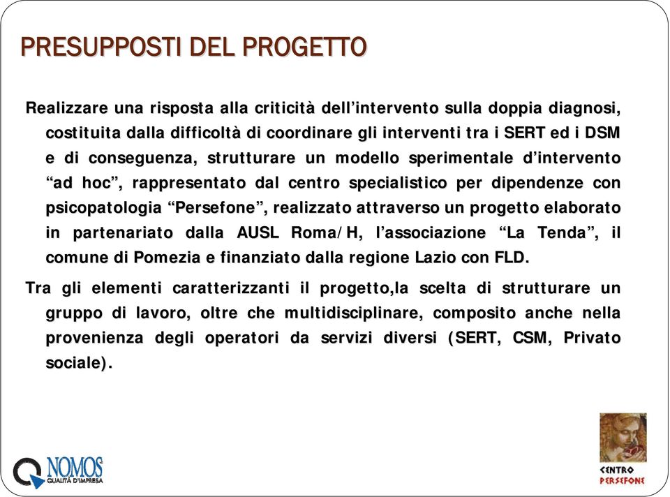 progetto elaborato in partenariato dalla AUSL Roma/H, l associazione l La Tenda,, il comune di Pomezia e finanziato dalla regione Lazio con FLD.