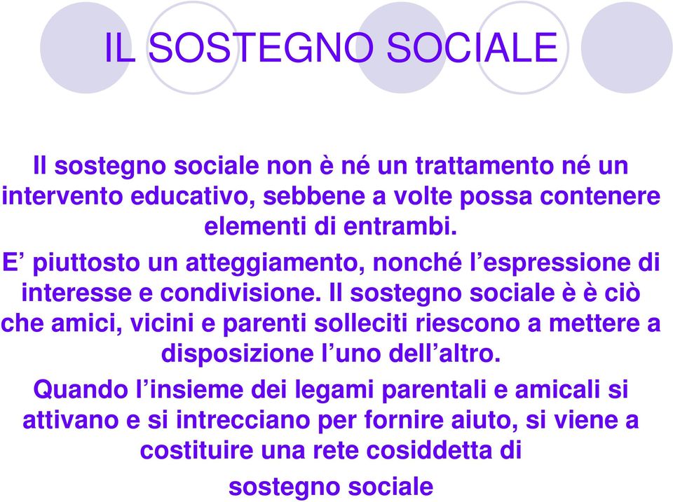 Il sostegno sociale è è ciò che amici, vicini e parenti solleciti riescono a mettere a disposizione l uno dell altro.