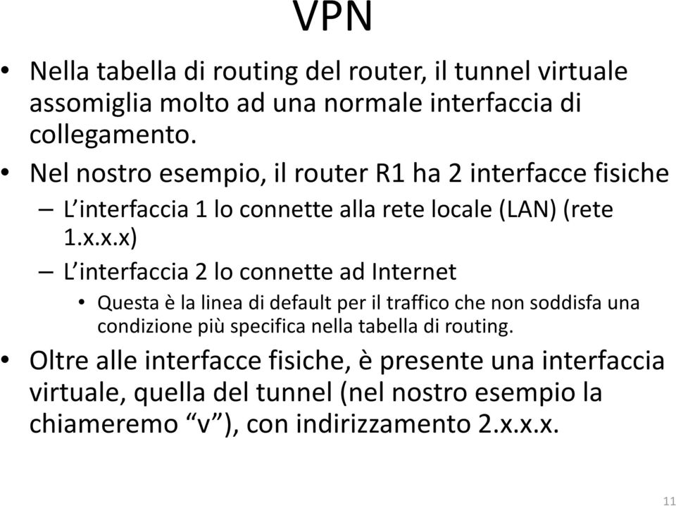 x.x) L interfaccia 2 lo connette ad Internet Questa è la linea di default per il traffico che non soddisfa una condizione più specifica