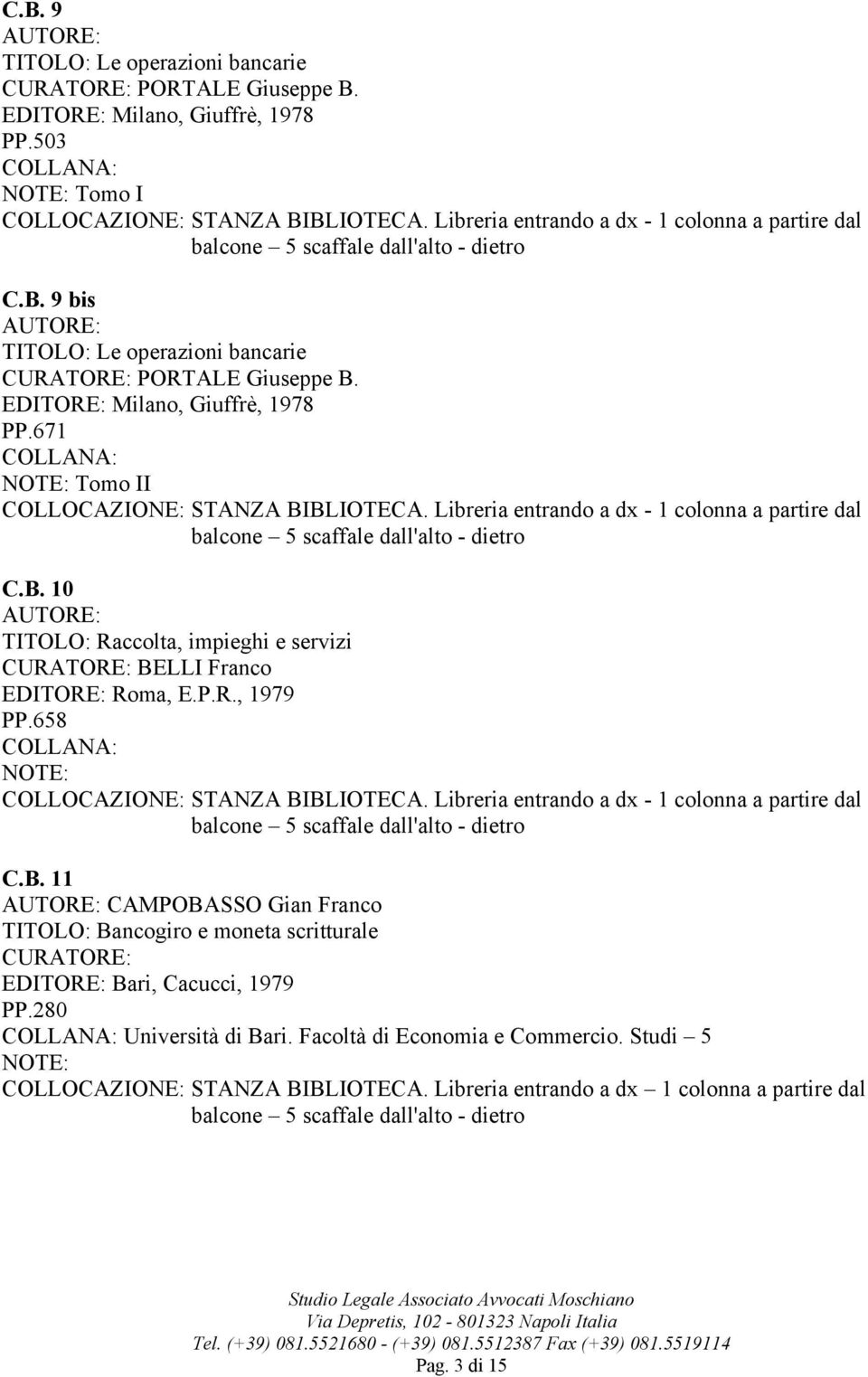 B. 11 CAMPOBASSO Gian Franco TITOLO: Bancogiro e moneta scritturale EDITORE: Bari, Cacucci, 1979 PP.280 Università di Bari.