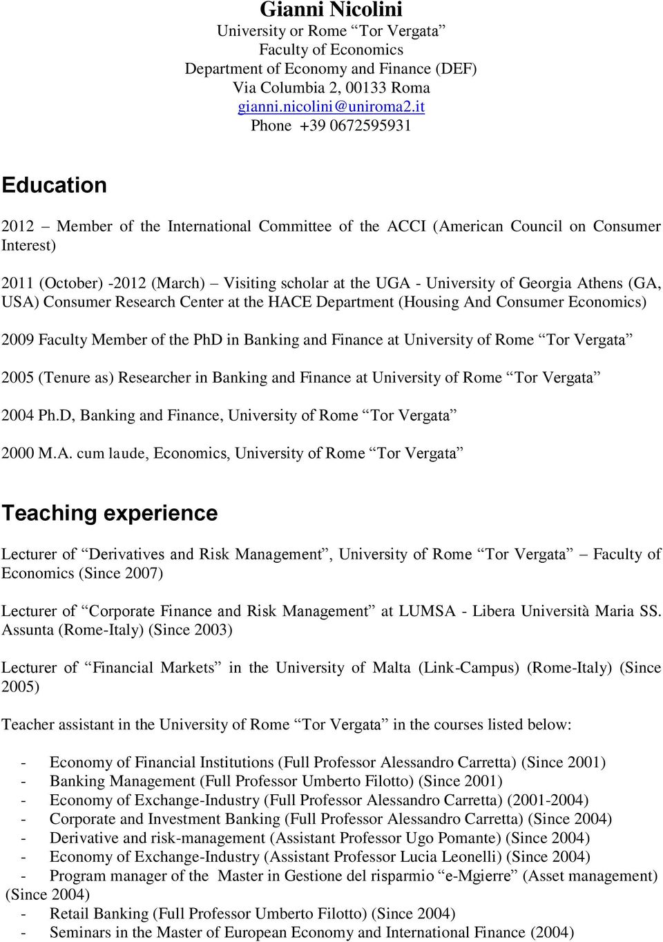 of Georgia Athens (GA, USA) Consumer Research Center at the HACE Department (Housing And Consumer Economics) 2009 Faculty Member of the PhD in Banking and Finance at University of Rome Tor Vergata