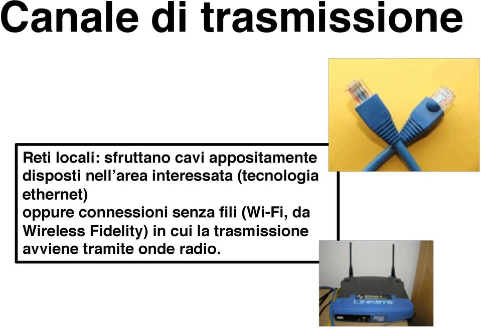 ethernet) oppure connessioni senza fili (Wi-Fi, da