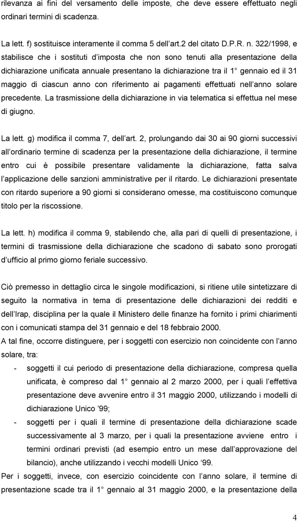 322/1998, e stabilisce che i sostituti d imposta che non sono tenuti alla presentazione della dichiarazione unificata annuale presentano la dichiarazione tra il 1 gennaio ed il 31 maggio di ciascun