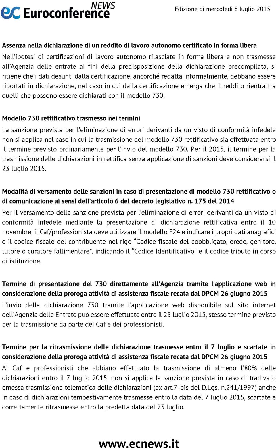 nel caso in cui dalla certificazione emerga che il reddito rientra tra quelli che possono essere dichiarati con il modello 730.