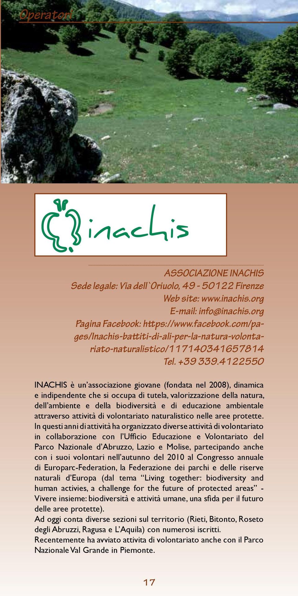 4122550 INACHIS è un associazione giovane (fondata nel 2008), dinamica e indipendente che si occupa di tutela, valorizzazione della natura, dell ambiente e della biodiversità e di educazione