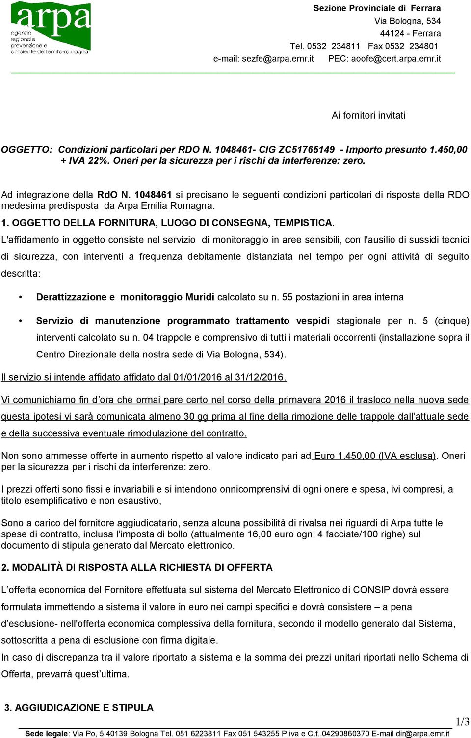 1048461 si precisano le seguenti condizioni particolari di risposta della RDO medesima predisposta da Arpa Emilia Romagna. 1. OGGETTO DELLA FORNITURA, LUOGO DI CONSEGNA, TEMPISTICA.