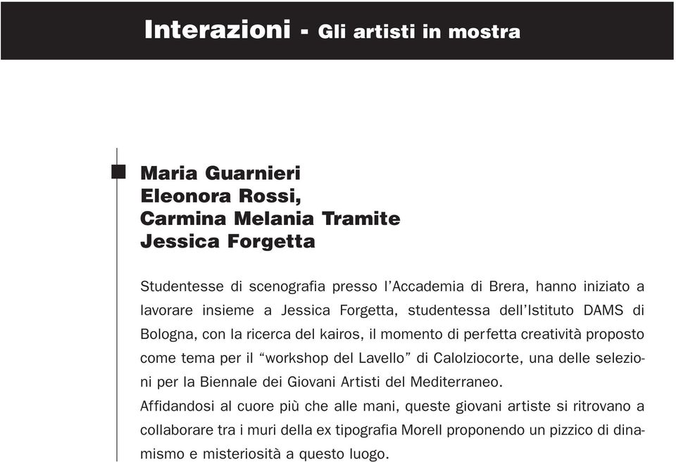 creatività proposto come tema per il workshop del Lavello di Calolziocorte, una delle selezioni per la Biennale dei Giovani Artisti del Mediterraneo.
