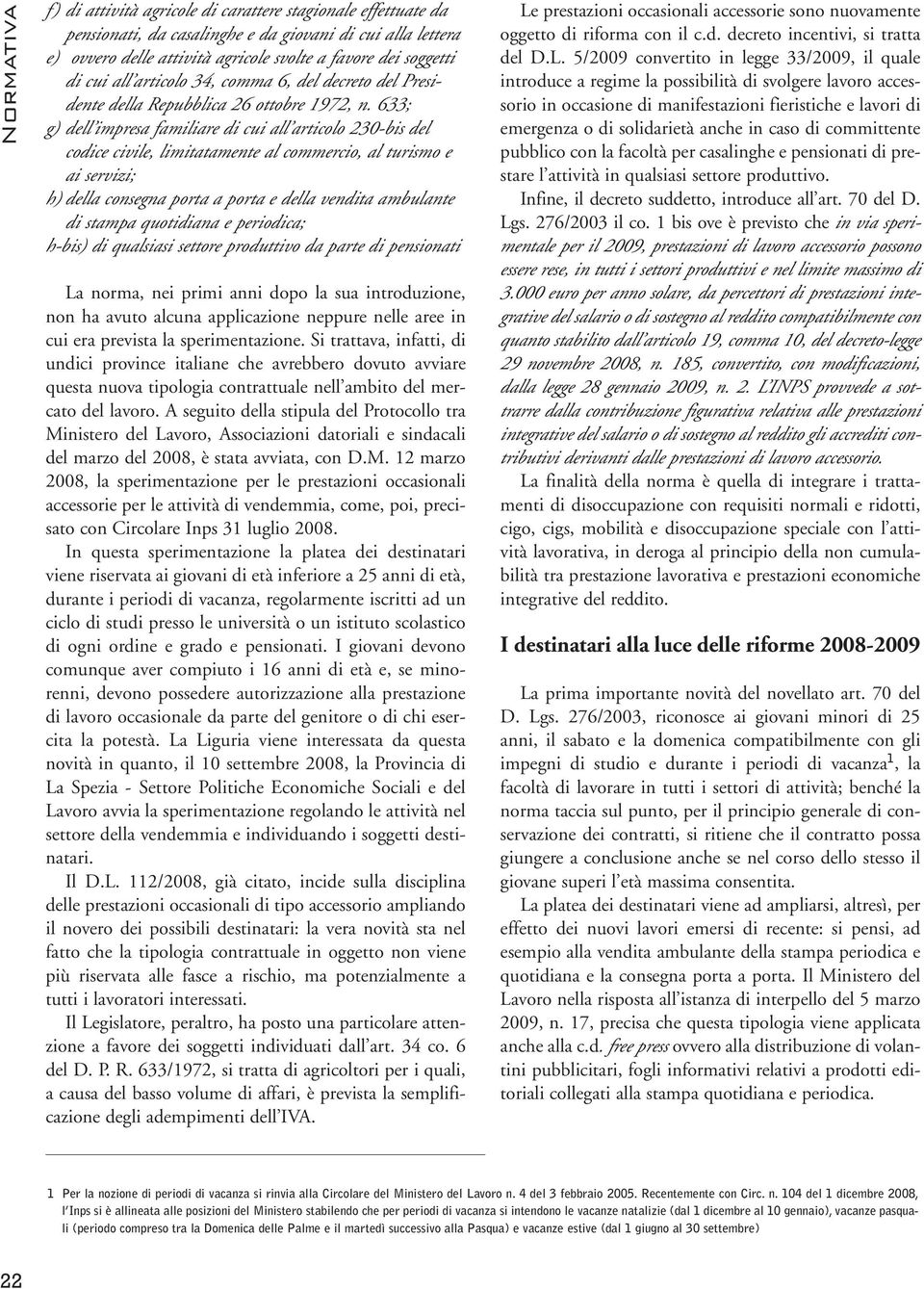 633; g) dell impresa familiare di cui all articolo 230-bis del codice civile, limitatamente al commercio, al turismo e ai servizi; h) della consegna porta a porta e della vendita ambulante di stampa