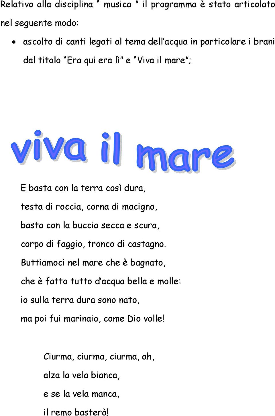 la buccia secca e scura, corpo di faggio, tronco di castagno.