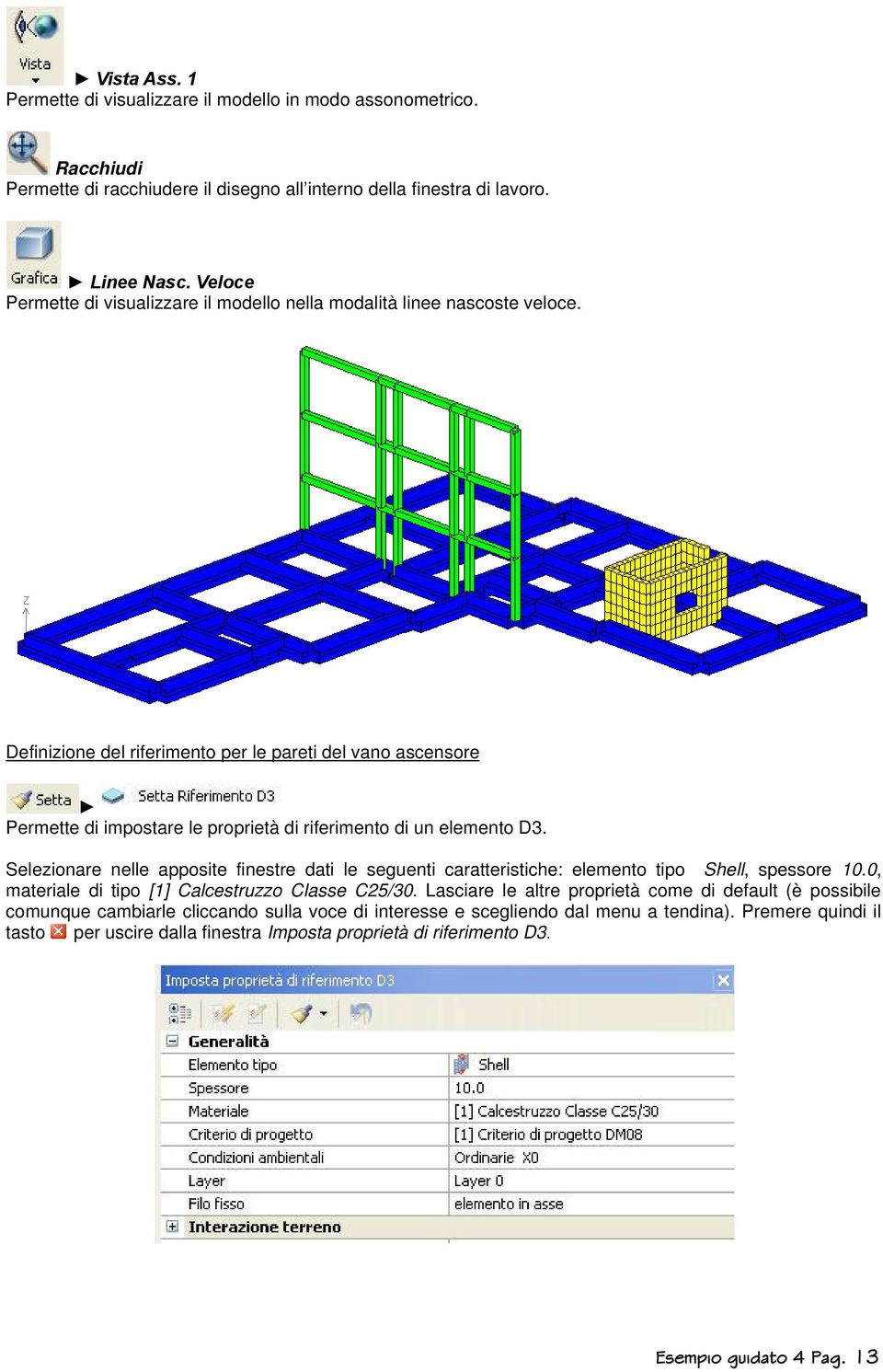 Definizione del riferimento per le pareti del vano ascensore Permette di impostare le proprietà di riferimento di un elemento D3.