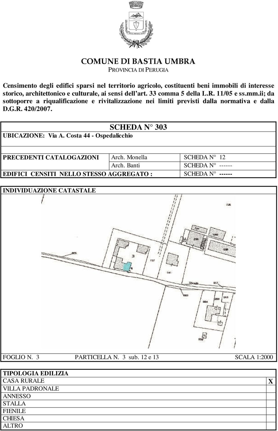 SCHEDA N 303 UBICAZIONE: Via A. Costa 44 - Ospedalicchio PRECEDENTI CATALOGAZIONI Arch. Monella SCHEDA N 12 Arch.