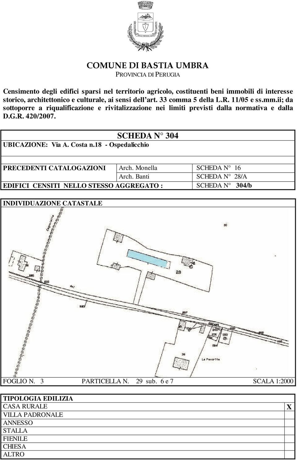 SCHEDA N 304 UBICAZIONE: Via A. Costa n.18 - Ospedalicchio PRECEDENTI CATALOGAZIONI Arch. Monella SCHEDA N 16 Arch.