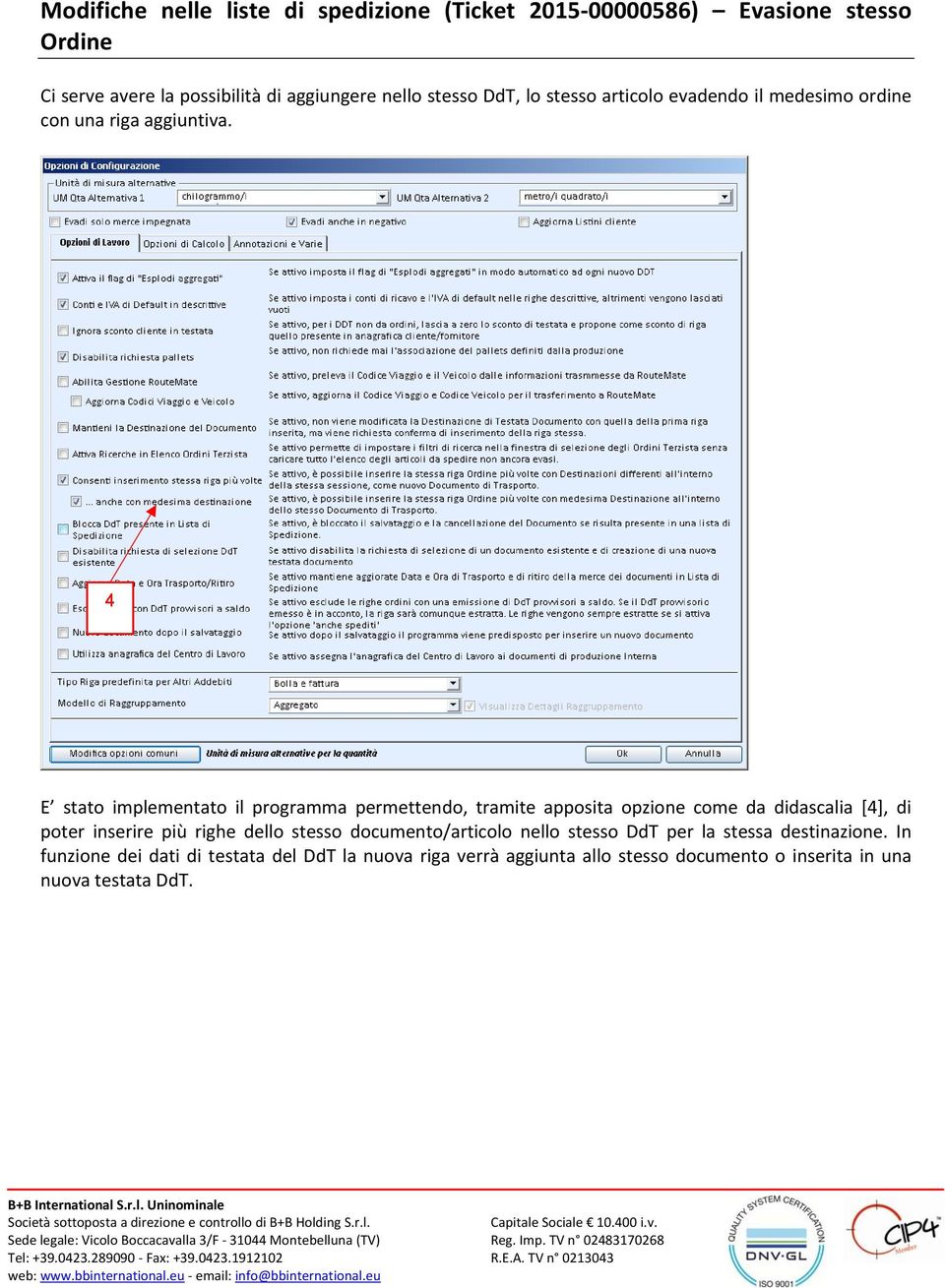 4 E stato implementato il programma permettendo, tramite apposita opzione come da didascalia [4], di poter inserire più righe dello