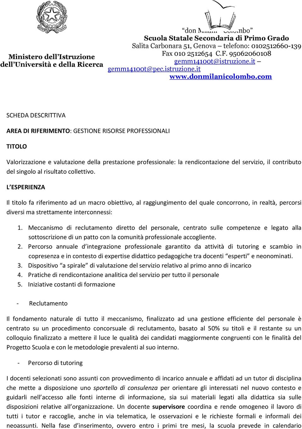 com SCHEDA DESCRITTIVA AREA DI RIFERIMENTO: GESTIONE RISORSE PROFESSIONALI TITOLO Valorizzazione e valutazione della prestazione professionale: la rendicontazione del servizio, il contributo del