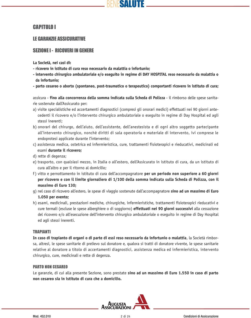 di cura; assicura - fino alla concorrenza della somma indicata sulla Scheda di Polizza - il rimborso delle spese sanitarie sostenute dall Assicurato per: a) visite specialistiche ed accertamenti