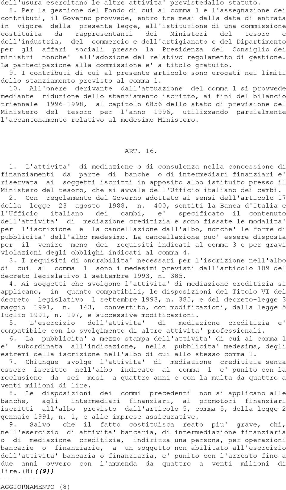 commissione costituita da rappresentanti dei Ministeri del tesoro e dell'industria, del commercio e dell'artigianato e del Dipartimento per gli affari sociali presso la Presidenza del Consiglio dei