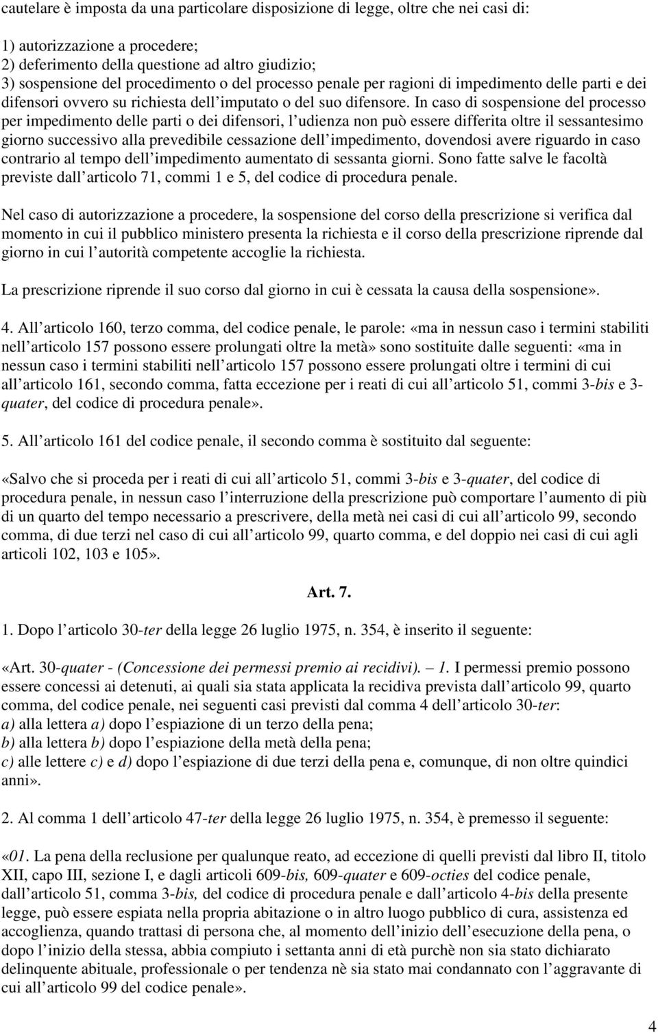 In caso di sospensione del processo per impedimento delle parti o dei difensori, l udienza non può essere differita oltre il sessantesimo giorno successivo alla prevedibile cessazione dell