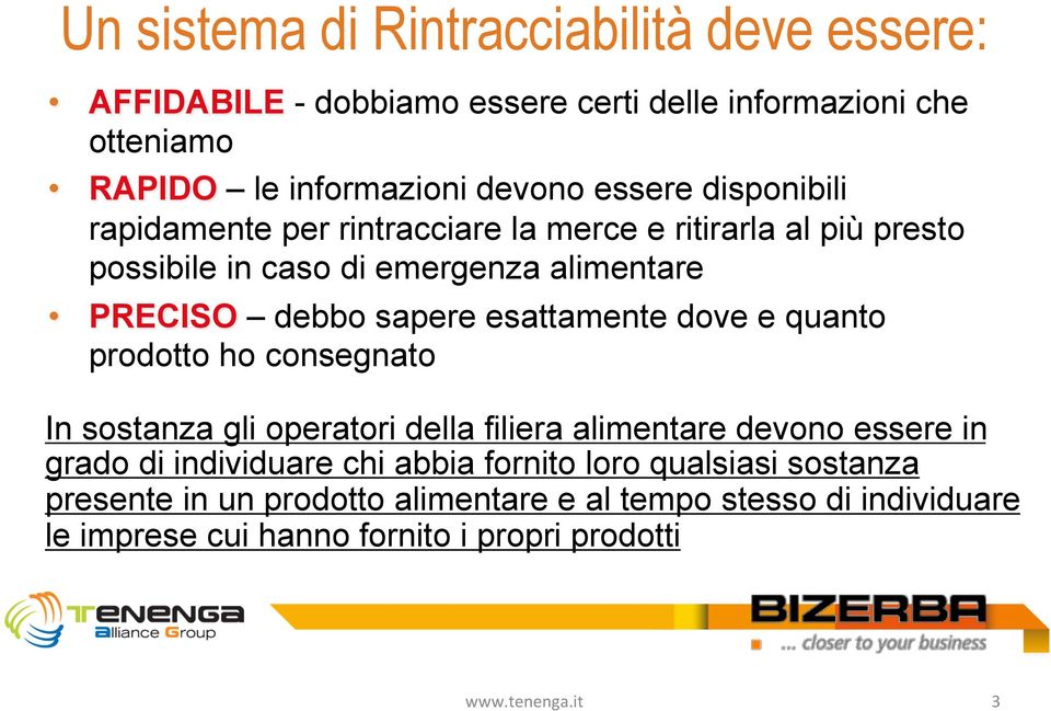 esattamente dove e quanto prodotto ho consegnato In sostanza gli operatori della filiera alimentare devono essere in grado di individuare chi