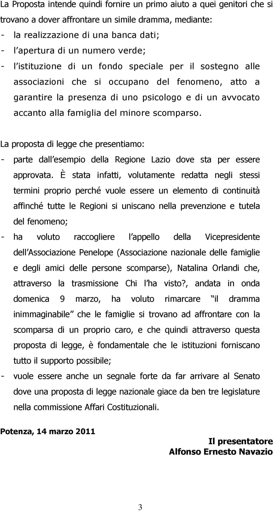 scomparso. La proposta di legge che presentiamo: - parte dall esempio della Regione Lazio dove sta per essere approvata.