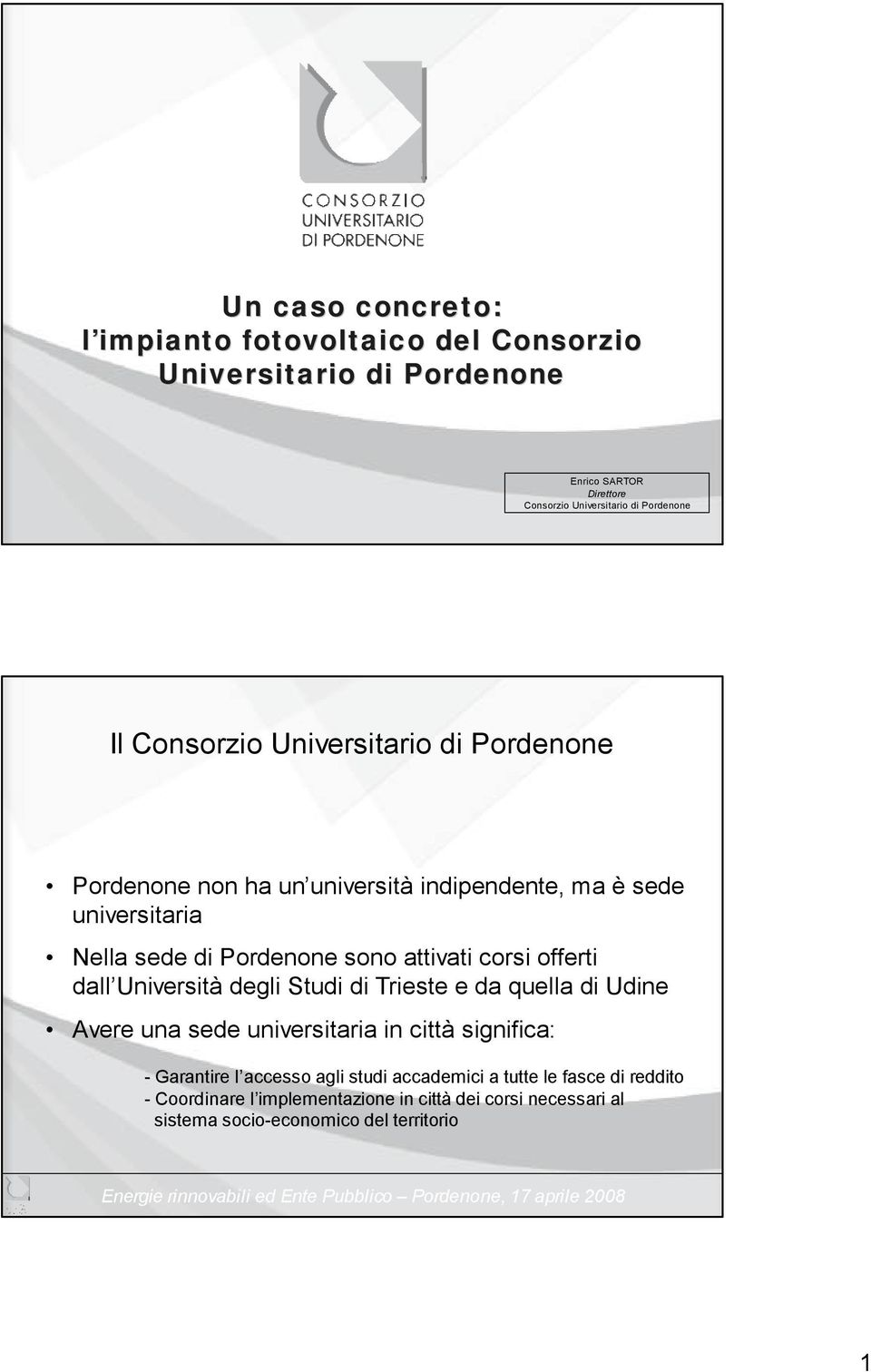 corsi offerti dall Università degli Studi di Trieste e da quella di Udine Avere una sede universitaria in città significa: - Garantire l accesso