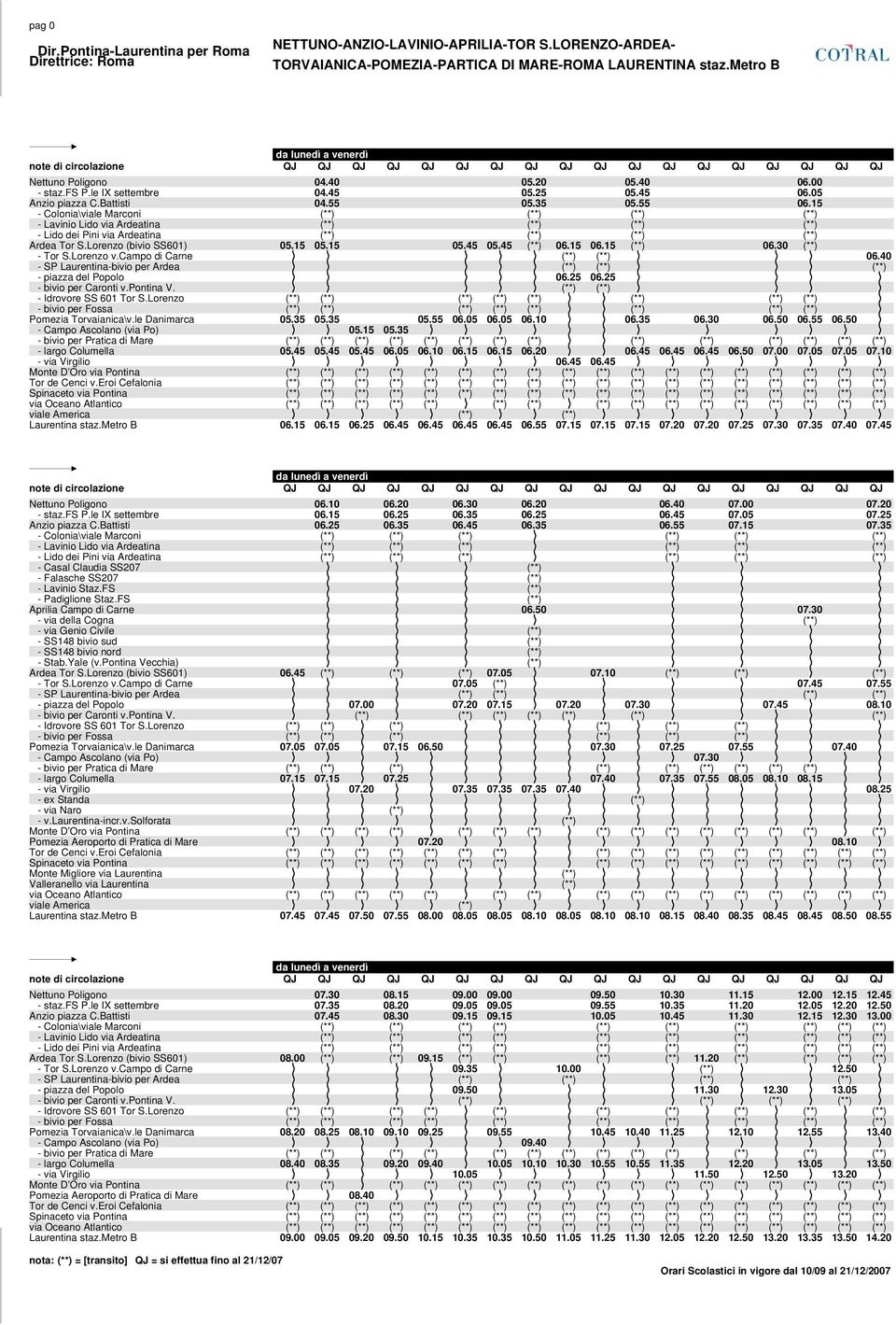 15 - Colonia\viale Marconi (**) (**) (**) (**) - Lavinio Lido via Ardeatina (**) (**) (**) (**) - Lido dei Pini via Ardeatina (**) (**) (**) (**) Ardea Tor S.Lorenzo (bivio SS601) 05.15 05.15 05.45 05.