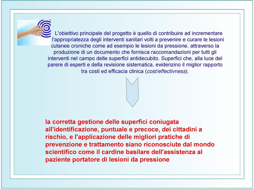 Superfici che, alla luce del parere di esperti e della revisione sistematica, evidenzino il miglior rapporto tra costi ed efficacia clinica (cost/effectivness).