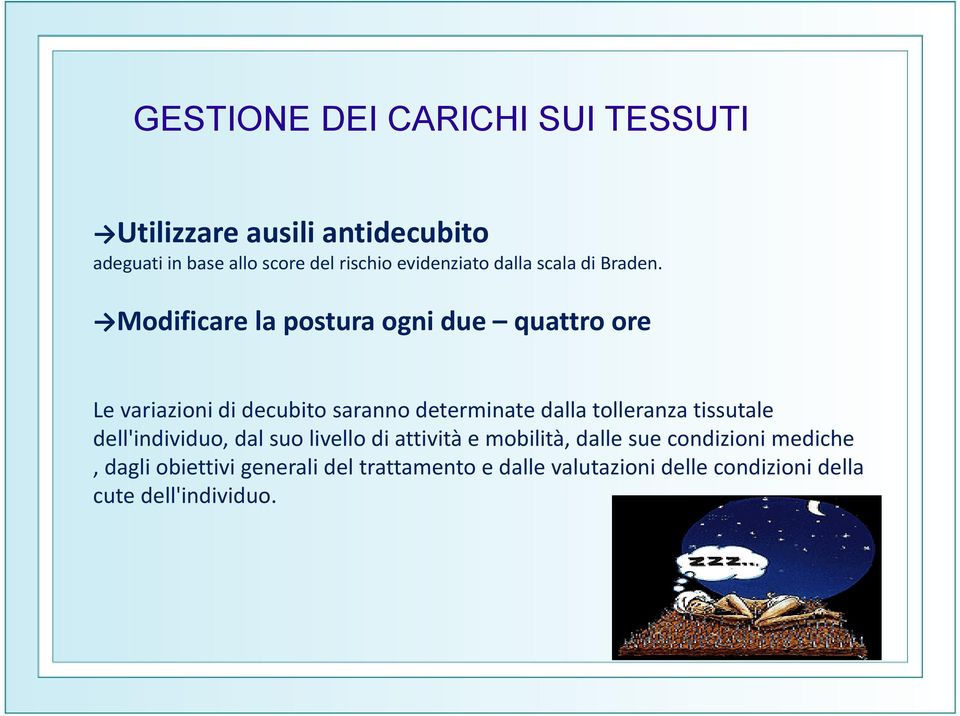 Modificare la postura ogni due quattro ore Le variazioni di decubito saranno determinate dalla tolleranza