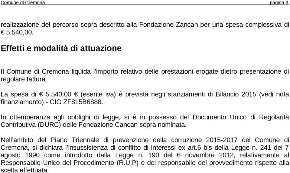 540,00 (esente iva) è prevista negli stanziamenti di Bilancio 2015 (vedi nota finanziamento) - CIG ZF815B6888.