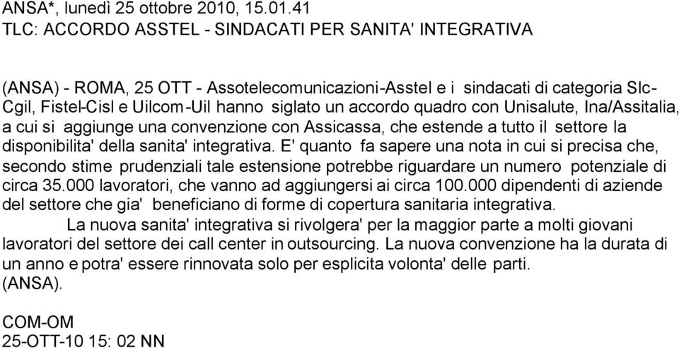 41 TLC: ACCORDO ASSTEL - SINDACATI PER SANITA' INTEGRATIVA (ANSA) - ROMA, 25 OTT - Assotelecomunicazioni-Asstel e i sindacati di categoria Slc- Cgil, Fistel-Cisl e Uilcom-Uil hanno siglato un accordo