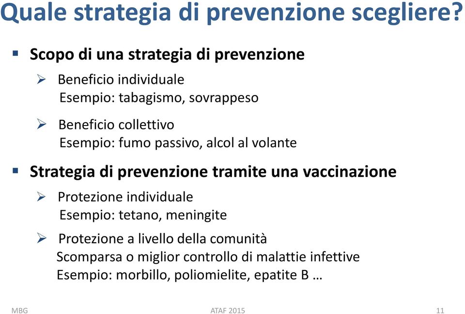 collettivo Esempio: fumo passivo, alcol al volante Strategia di prevenzione tramite una vaccinazione