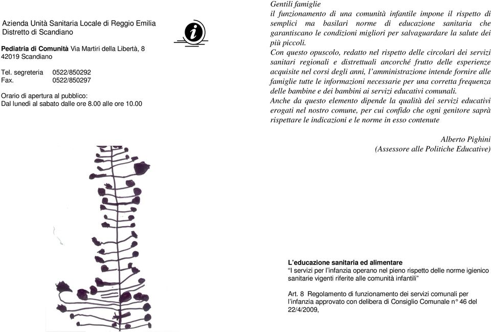 00 Gentili famiglie il funzionamento di una comunità infantile impone il rispetto di semplici ma basilari norme di educazione sanitaria che garantiscano le condizioni migliori per salvaguardare la