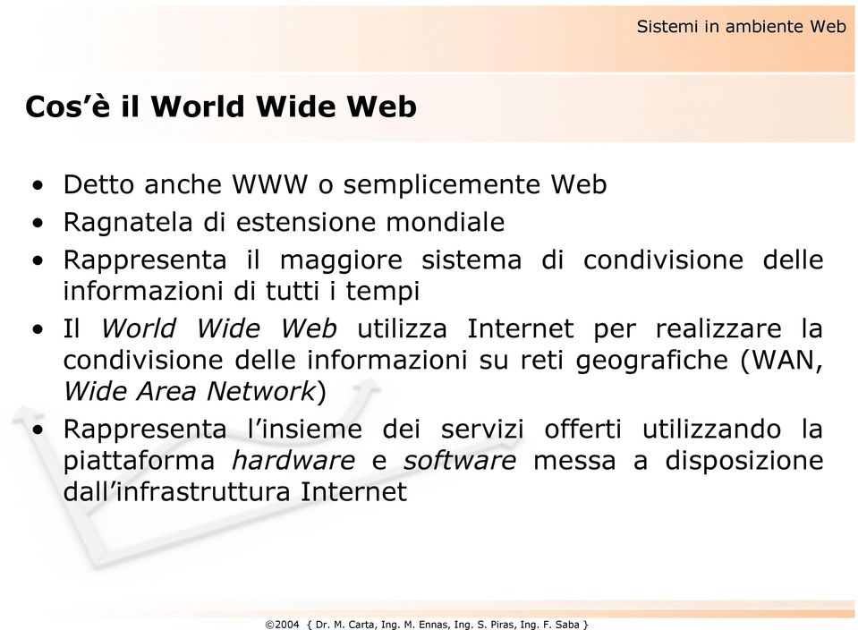 Internet per realizzare la condivisione delle informazioni su reti geografiche (WAN, Wide Area Network) Rappresenta l