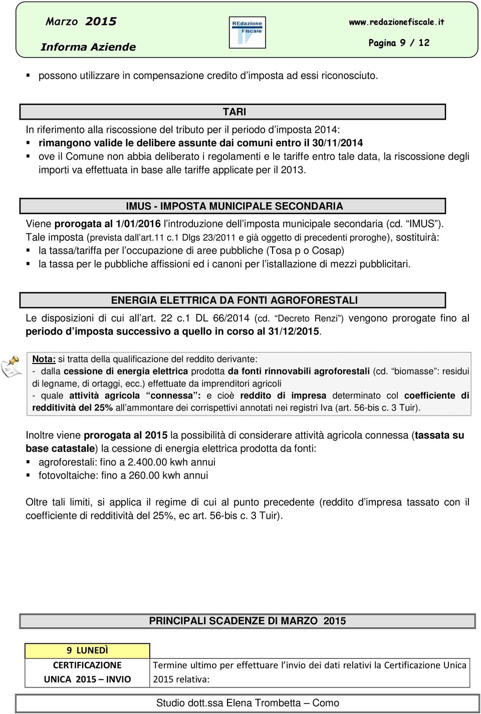 le tariffe entro tale data, la riscossione degli importi va effettuata in base alle tariffe applicate per il 2013.