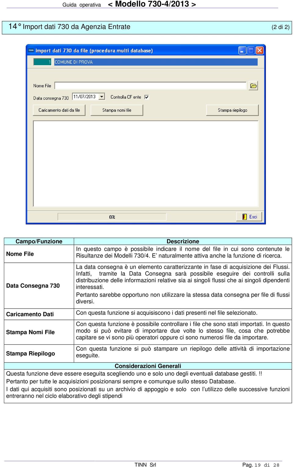 Infatti, tramite la Data Consegna sarà possibile eseguire dei controlli sulla distribuzione delle informazioni relative sia ai singoli flussi che ai singoli dipendenti interessati.